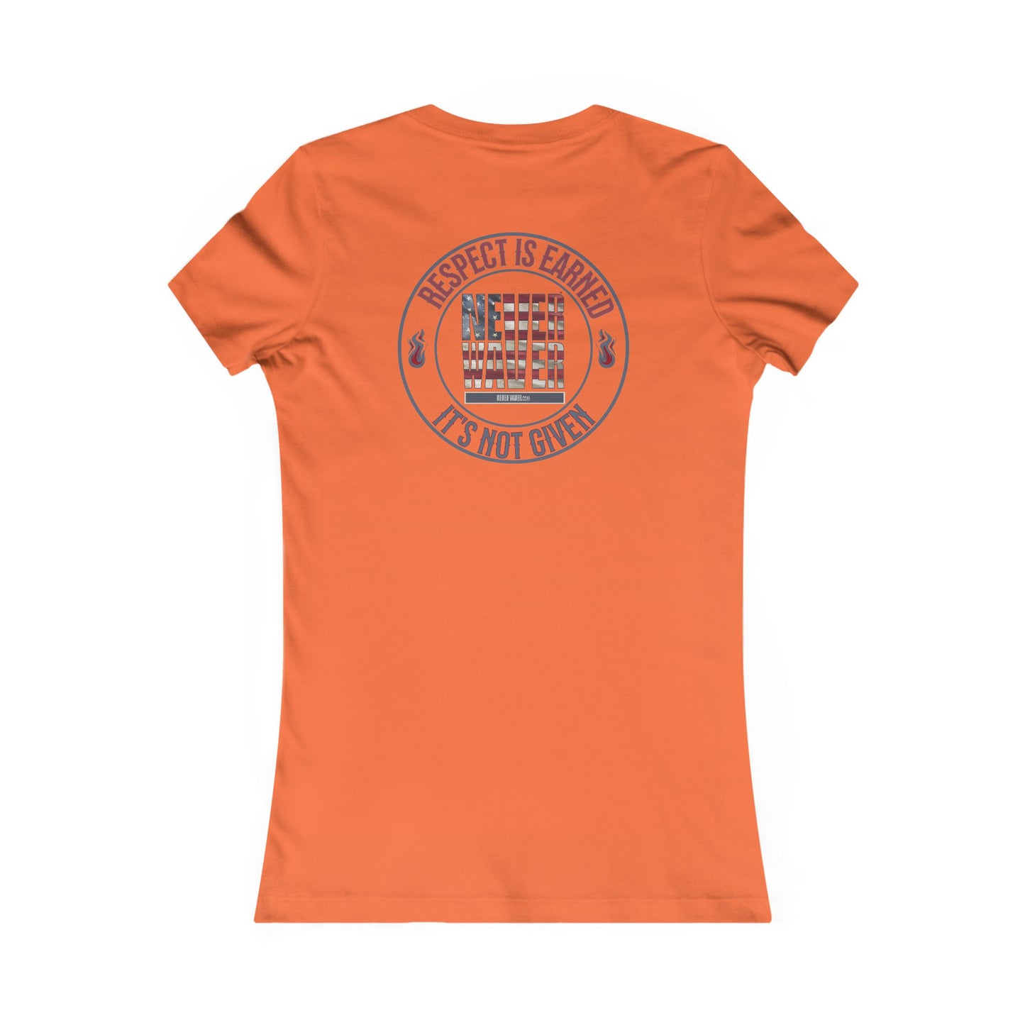 Respect Is Earned  Never Waver It's Not Given Women's Favorite Tee