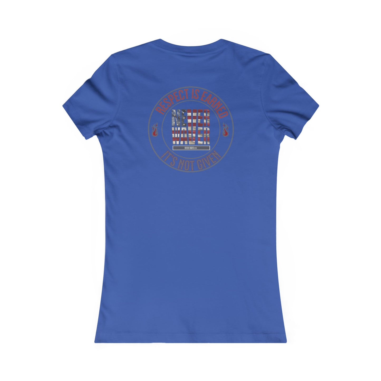 Respect Is Earned  Never Waver It's Not Given Women's Favorite Tee