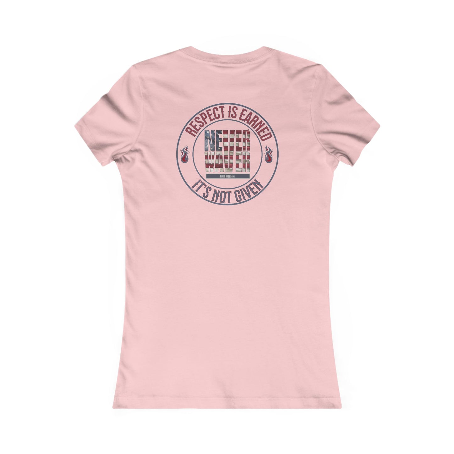 Respect Is Earned  Never Waver It's Not Given Women's Favorite Tee